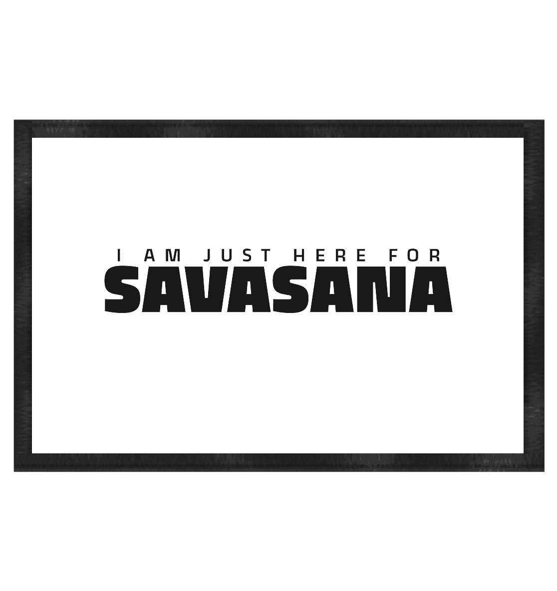 I AM JUST HERE FOR SAVASANA ICH BIN NUR FÜR SAVASANA HIER - Fußmatte