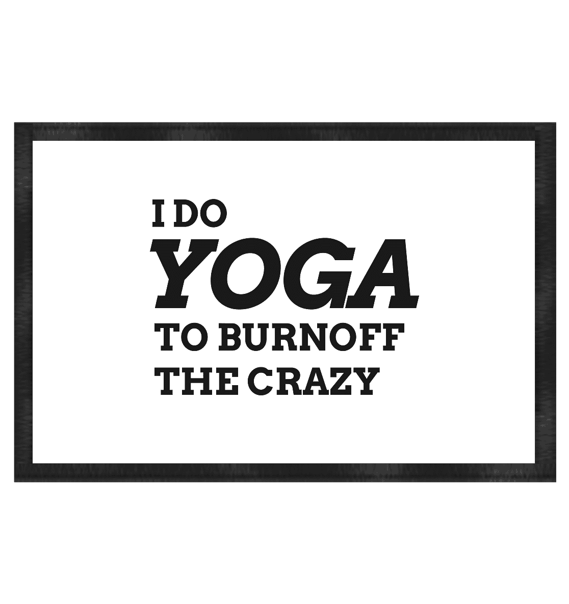 I DO YOGA TO BURNOFF THE CRAZY - Fußmatte