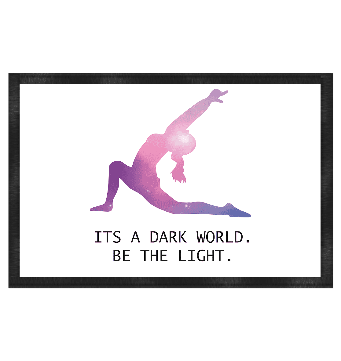 IT´S A DARK WORLD. BE THE LIGHT - Fußmatte