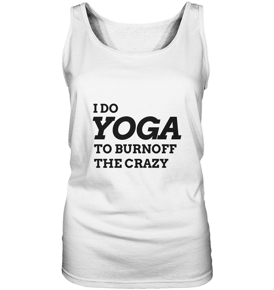 I DO YOGA TO BURNOFF THE CRAZY - Damen Tank-Top