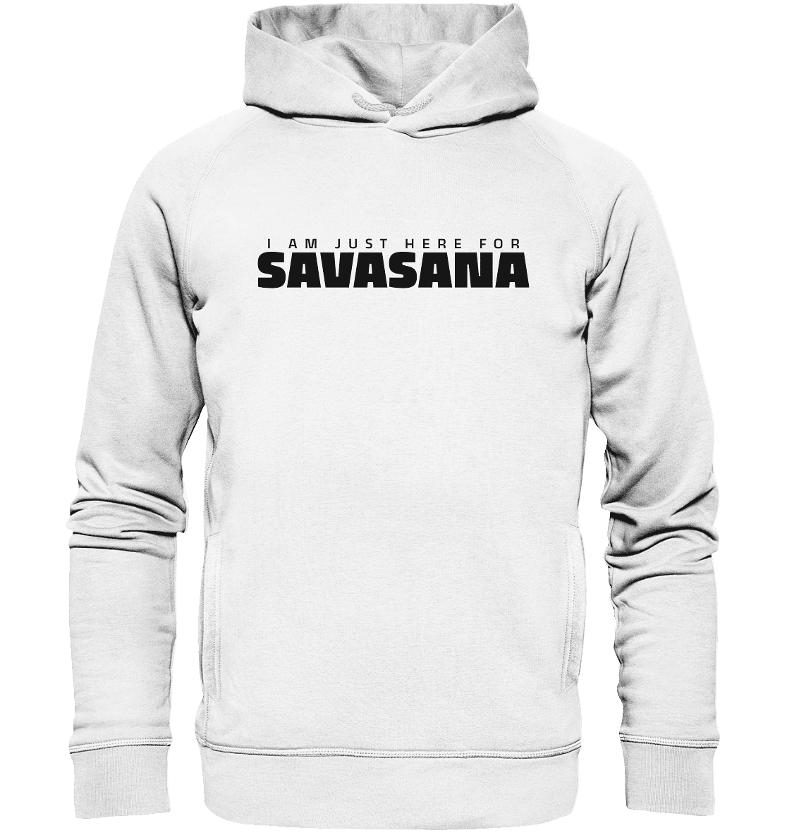 I AM JUST HERE FOR SAVASANA ICH BIN NUR FÜR SAVASANA HIER - Unisex Hoodie Bio