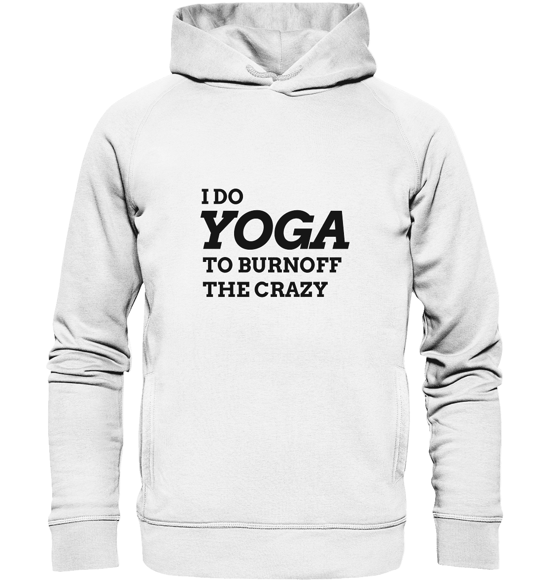 I DO YOGA TO BURNOFF THE CRAZY - Unisex Hoodie Bio