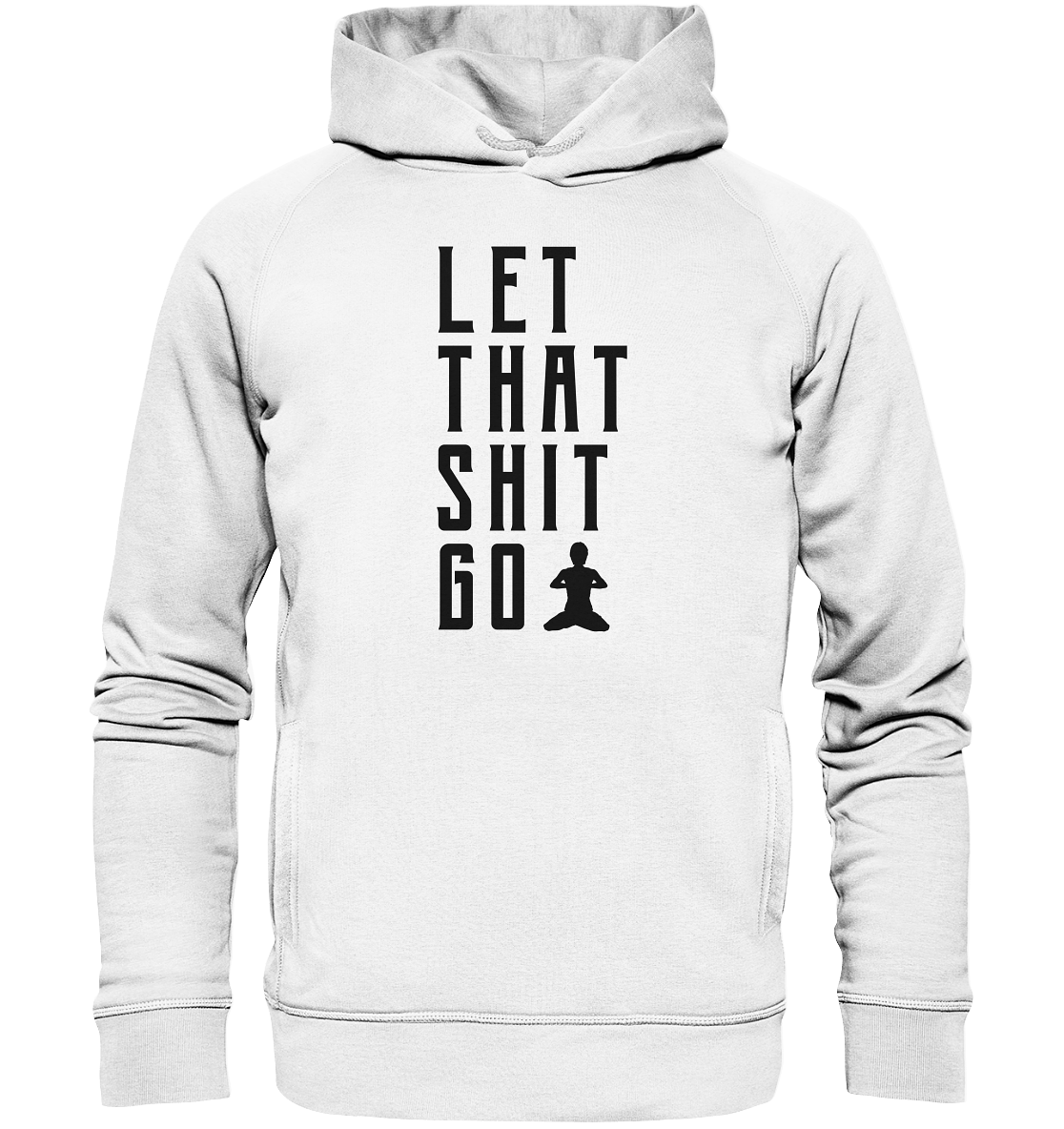 LET THAT SHIT GO - LASS DIE SACHEN LOS Beschreibung: - Unisex Hoodie Bio
