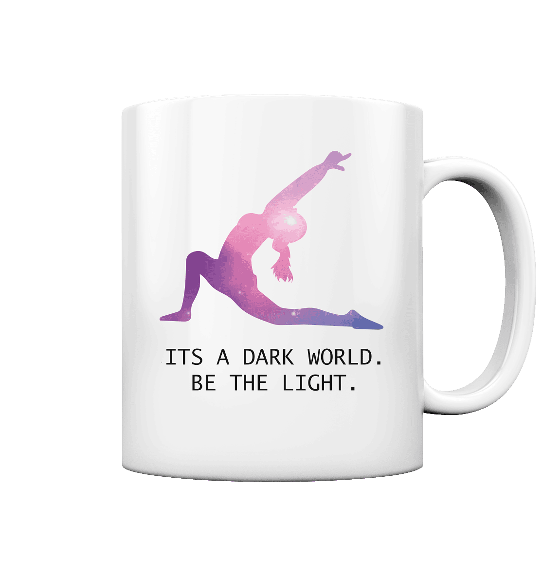 IT´S A DARK WORLD. BE THE LIGHT - Tasse glossy