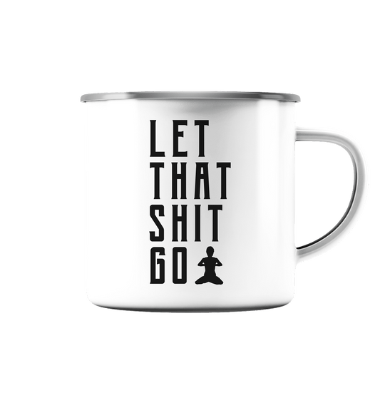 LET THAT SHIT GO - LASS DIE SACHEN LOS - Emaille Tasse (Silber)