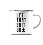 LET THAT SHIT GO - LASS DIE SACHEN LOS - Emaille Tasse (Silber)