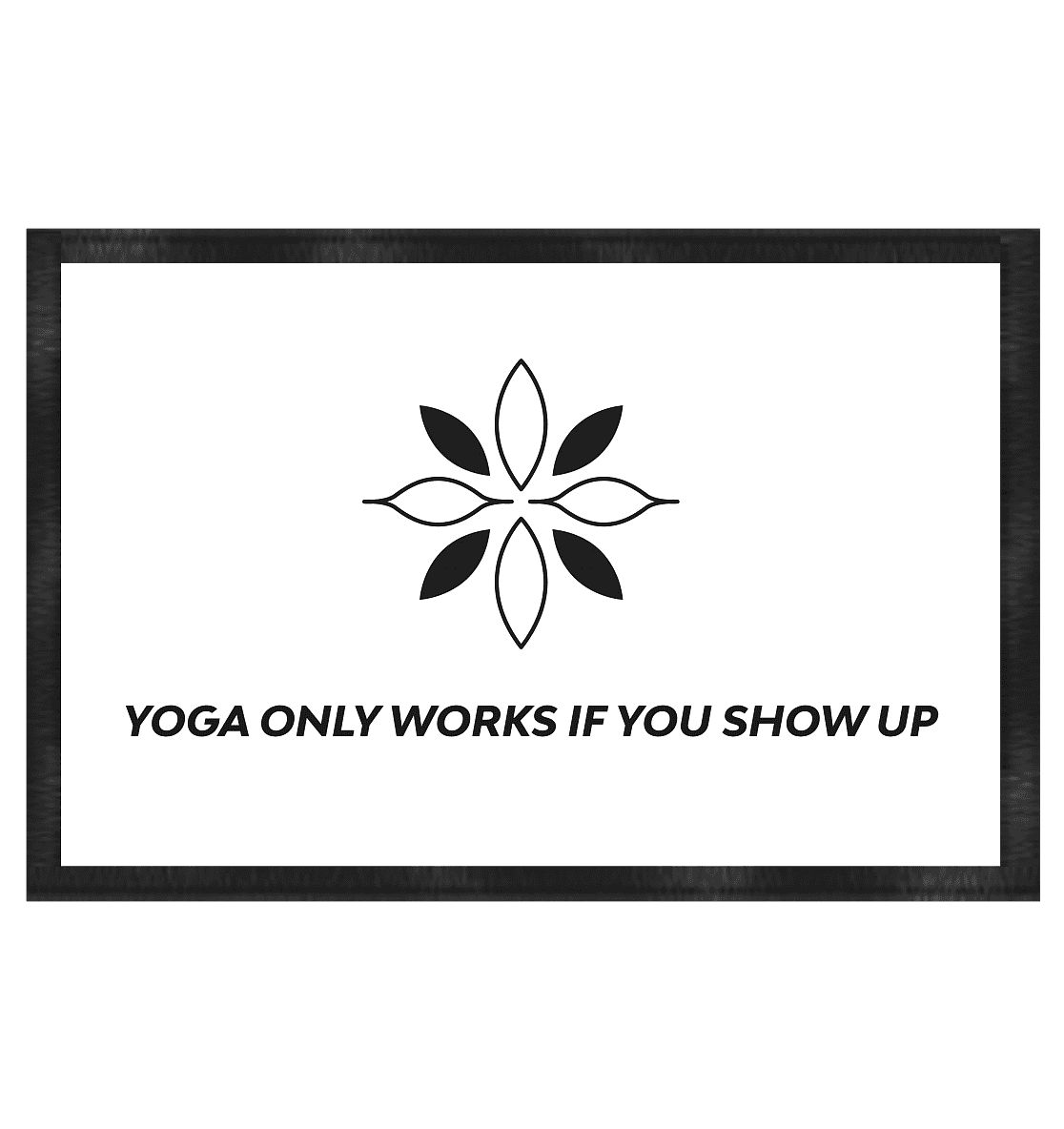 YOGA ONLY WORKS IF YOU SHOW UP - Fußmatte