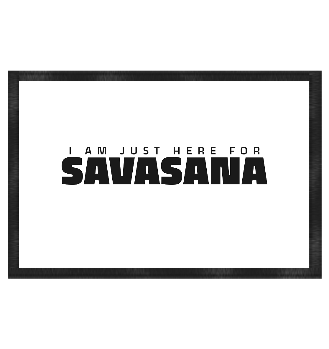 I AM JUST HERE FOR SAVASANA ICH BIN NUR FÜR SAVASANA HIER - Fußmatte