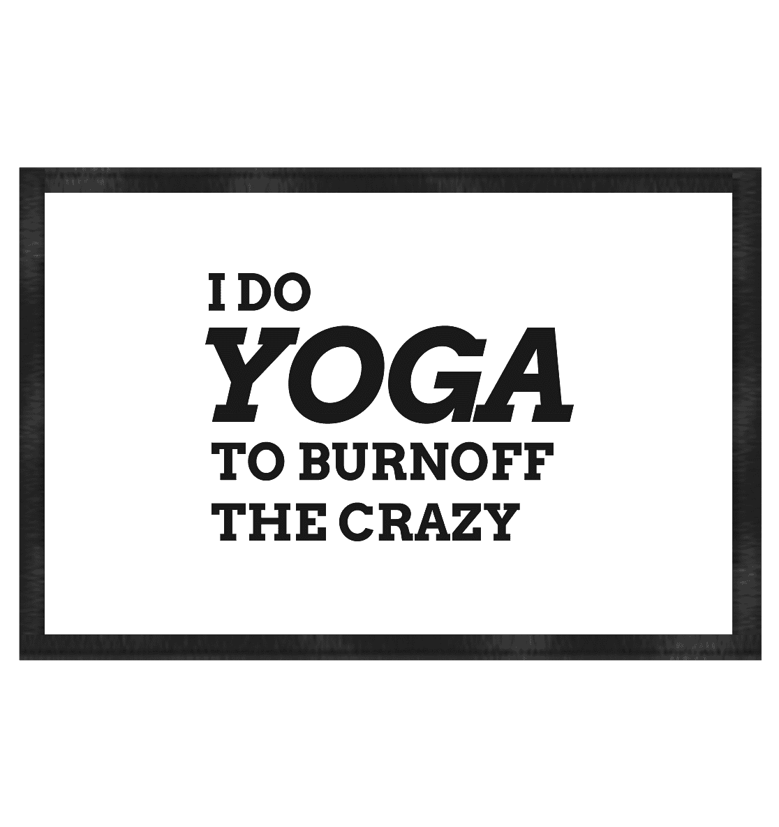 I DO YOGA TO BURNOFF THE CRAZY  - Fußmatte