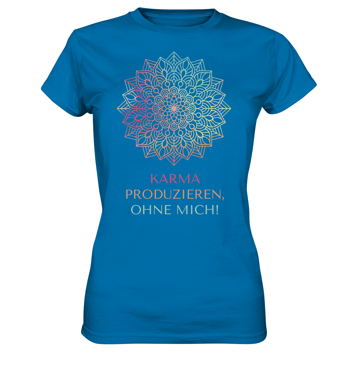 Karma Produzieren, ohne mich! - Damen T-Shirt