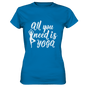 All you need is Yoga - Damen T-Shirt