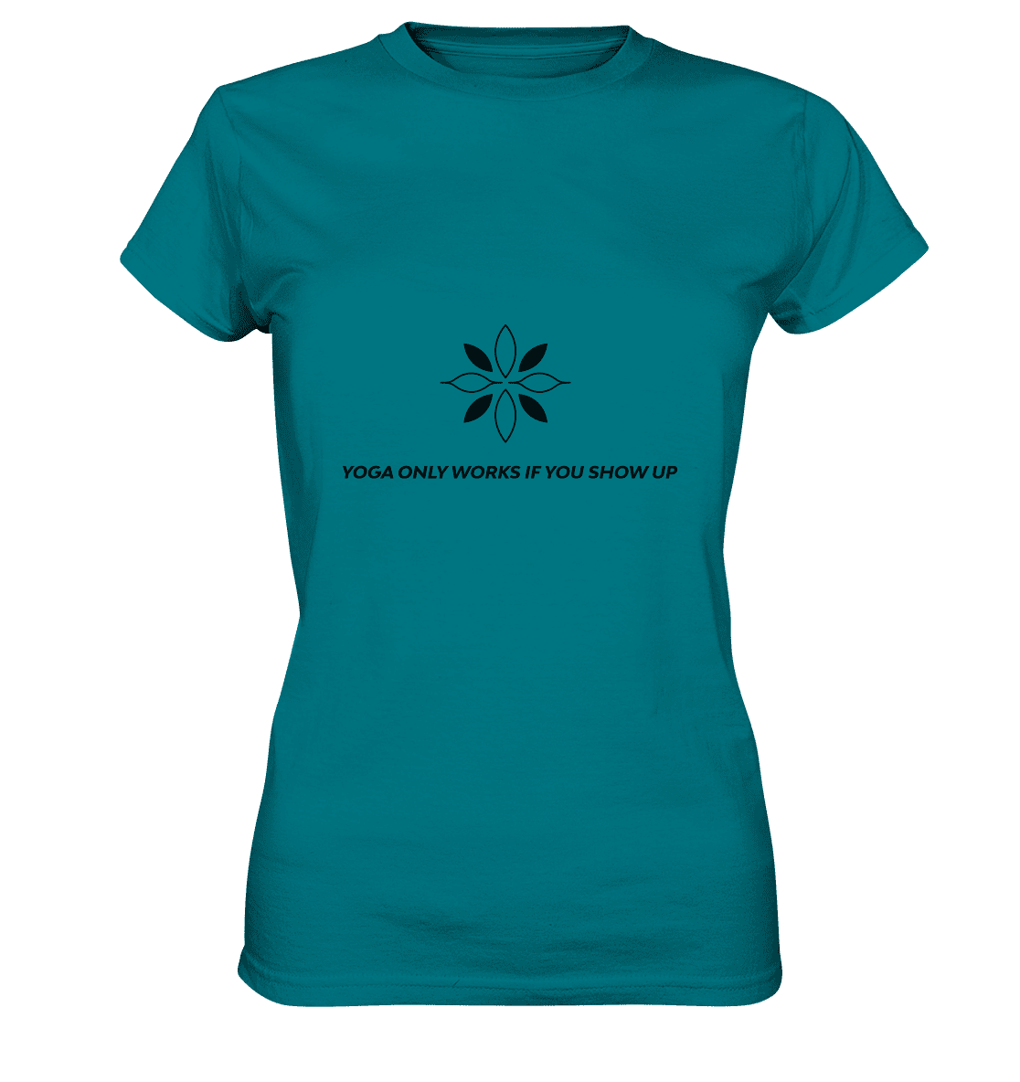 YOGA ONLY WORKS IF YOU SHOW UP - Damen T-Shirt