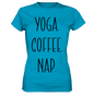 YOGA. COFFEE. NAP. - Damen T-Shirt