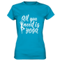 All you need is Yoga - Damen T-Shirt