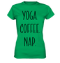 YOGA. COFFEE. NAP. - Damen T-Shirt