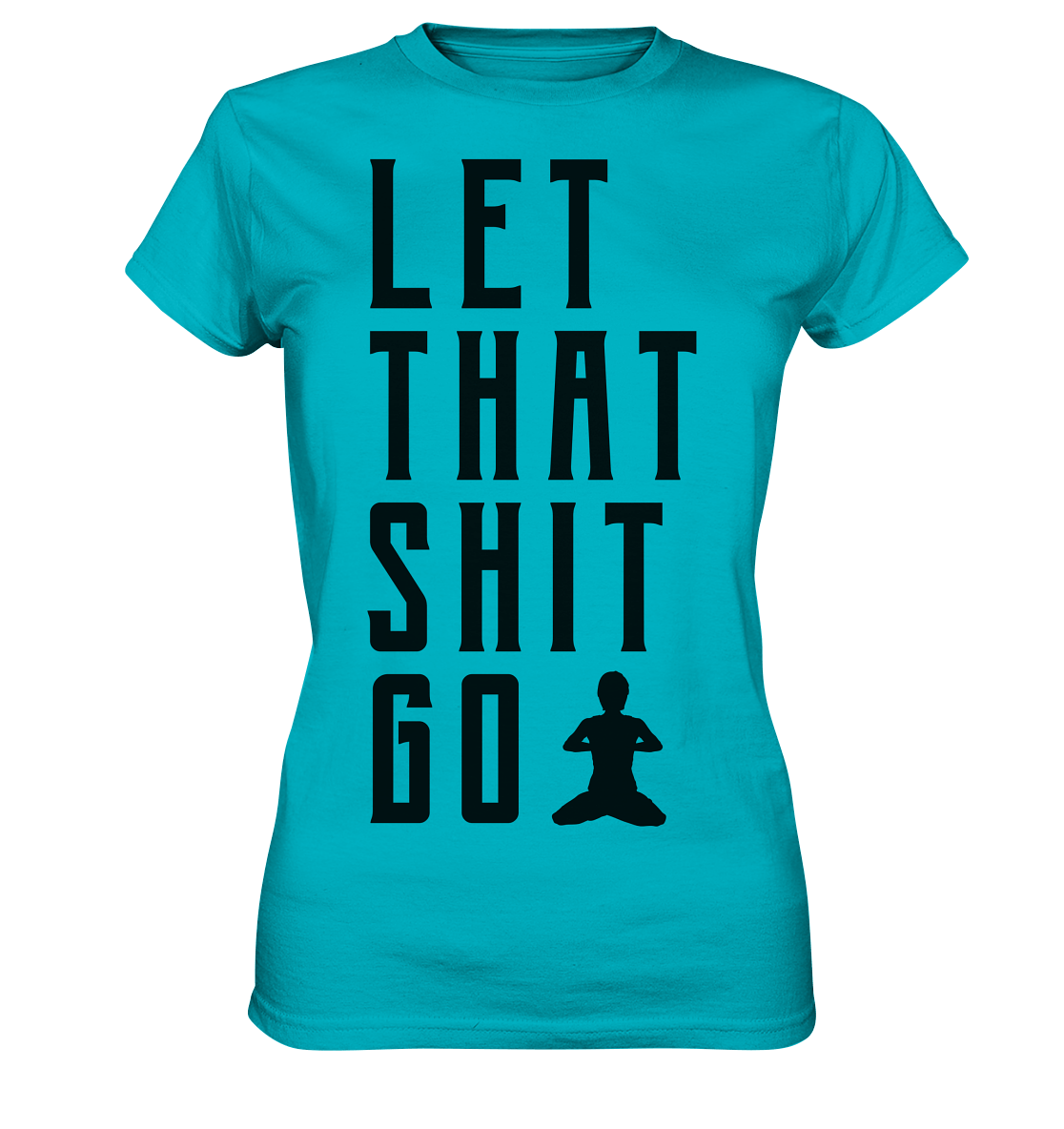 LET THAT SHIT GO - LASS DIE SACHEN LOS - Damen Premium Shirt