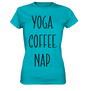 YOGA. COFFEE. NAP. - Damen T-Shirt