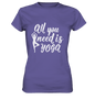 All you need is Yoga - Damen T-Shirt