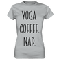 YOGA. COFFEE. NAP. - Damen T-Shirt