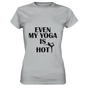 SOGAR MEIN YOGA IST HEIß - Damen T-Shirt