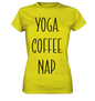 YOGA. COFFEE. NAP. - Damen T-Shirt