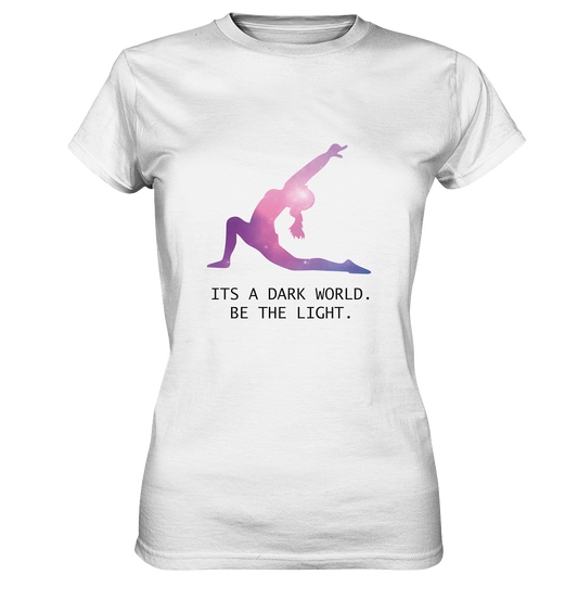 IT´S A DARK WORLD. BE THE LIGHT - Damen T-Shirt