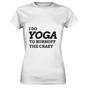 I DO YOGA TO BURNOFF THE CRAZY  - Damen T-Shirt