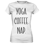 YOGA. COFFEE. NAP. - Damen T-Shirt