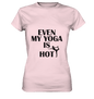 SOGAR MEIN YOGA IST HEIß - Damen T-Shirt