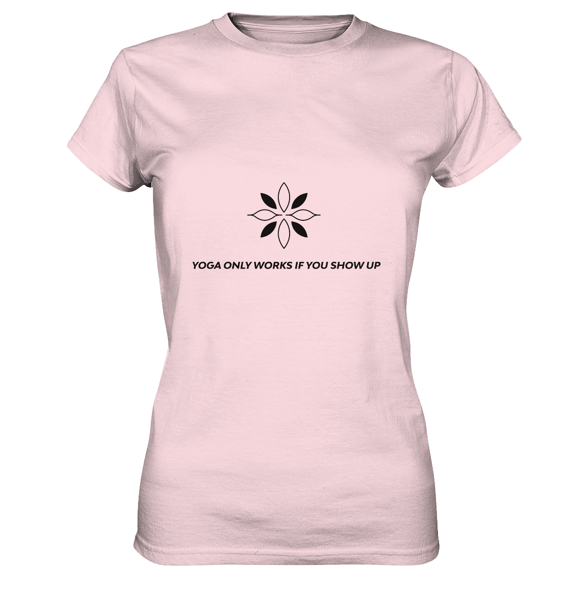 YOGA ONLY WORKS IF YOU SHOW UP - Damen T-Shirt