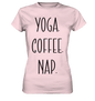 YOGA. COFFEE. NAP. - Damen T-Shirt