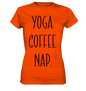 YOGA. COFFEE. NAP. - Damen T-Shirt