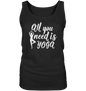 All you nedd is Yoga - Damen Tank-Top