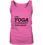 I DO YOGA TO BURNOFF THE CRAZY  - Damen Tank-Top