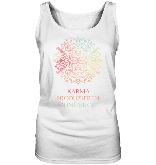 Karma Produzieren, ohne mich! - Damen Tank-Top