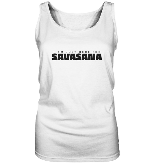 I AM JUST HERE FOR SAVASANA ICH BIN NUR FÜR SAVASANA HIER - Damen Tank-Top