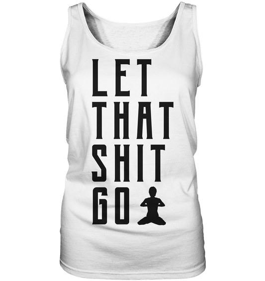 LET THAT SHIT GO - LASS DIE SACHEN LOS - Damen Tank-Top