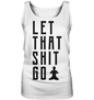 LET THAT SHIT GO - LASS DIE SACHEN LOS - Damen Tank-Top