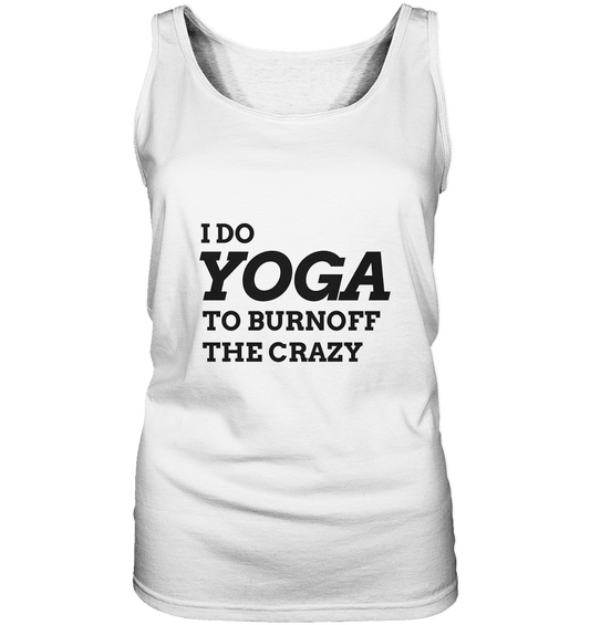 I DO YOGA TO BURNOFF THE CRAZY  - Damen Tank-Top