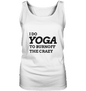 I DO YOGA TO BURNOFF THE CRAZY  - Damen Tank-Top