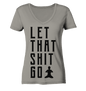 LET THAT SHIT GO - LASS DIE SACHEN LOS - Damen V-Neck Shirt