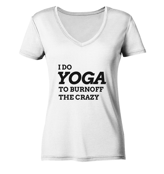 I DO YOGA TO BURNOFF THE CRAZY  - Damen V-Neck Shirt