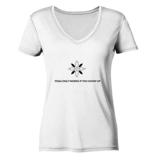 YOGA ONLY WORKS IF YOU SHOW UP - Damen V-Neck Shirt