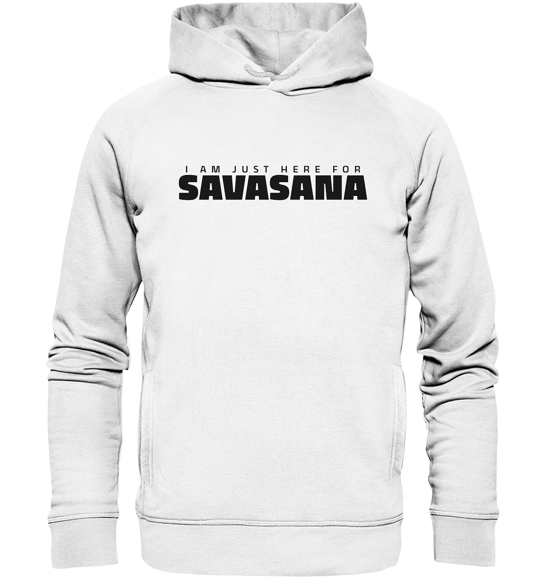 I AM JUST HERE FOR SAVASANA ICH BIN NUR FÜR SAVASANA HIER - Unisex Hoodie Bio