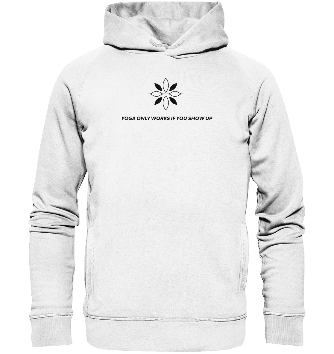 YOGA ONLY WORKS IF YOU SHOW UP - Unisex Hoodie Bio