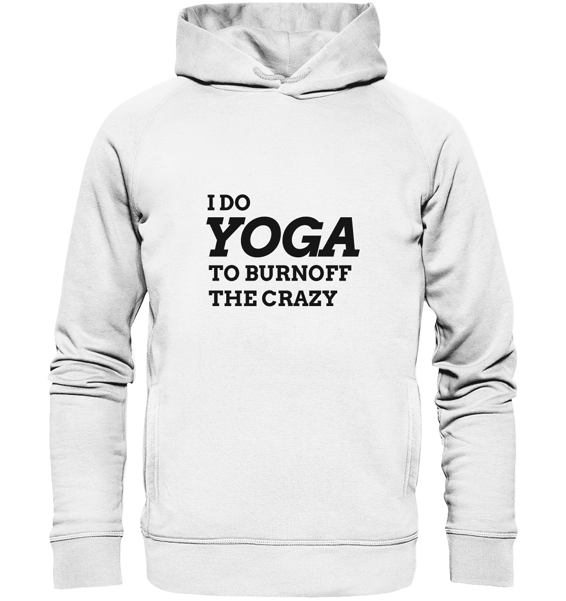 I DO YOGA TO BURNOFF THE CRAZY  - Unisex Hoodie Bio