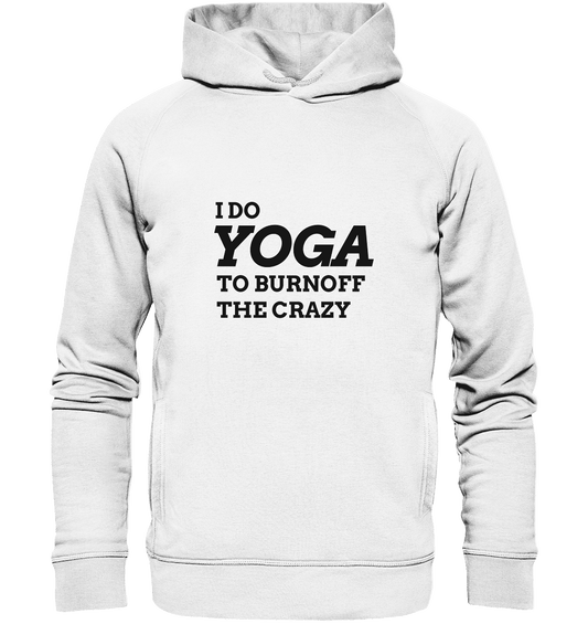 I DO YOGA TO BURNOFF THE CRAZY  - Unisex Hoodie Bio