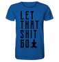 LET THAT SHIT GO - LASS DIE SACHEN LOS Herren T-Shirt