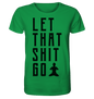 LET THAT SHIT GO - LASS DIE SACHEN LOS Herren T-Shirt