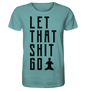 LET THAT SHIT GO - LASS DIE SACHEN LOS Herren T-Shirt